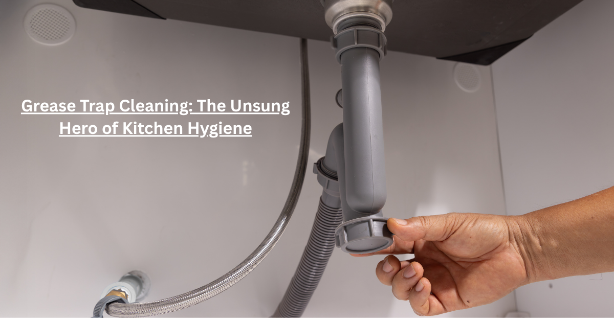 Grease Trap Cleaning in Abu Dhabi : The Unsung Hero of Kitchen Hygiene
